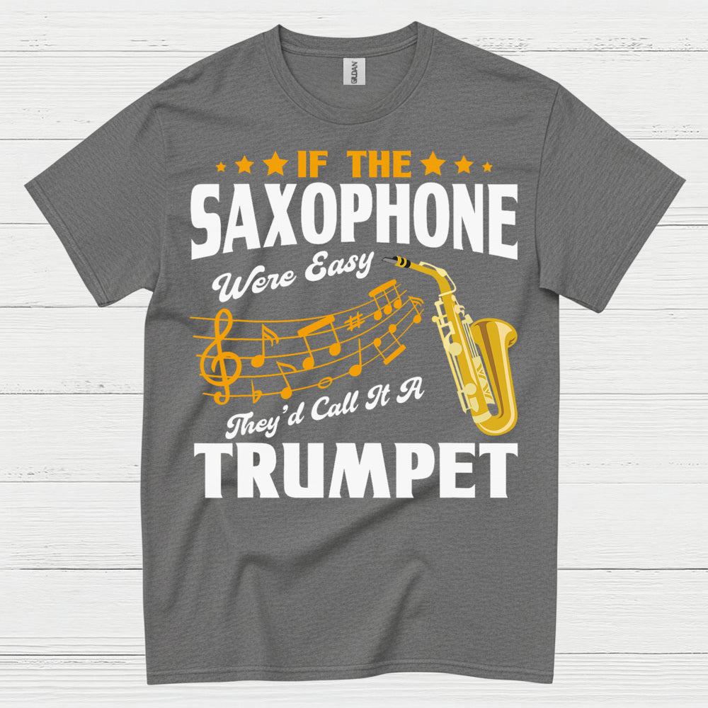 If The Saxophone Were Easy Funny Music T Shirt