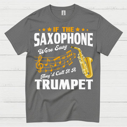 If The Saxophone Were Easy Funny Music T Shirt