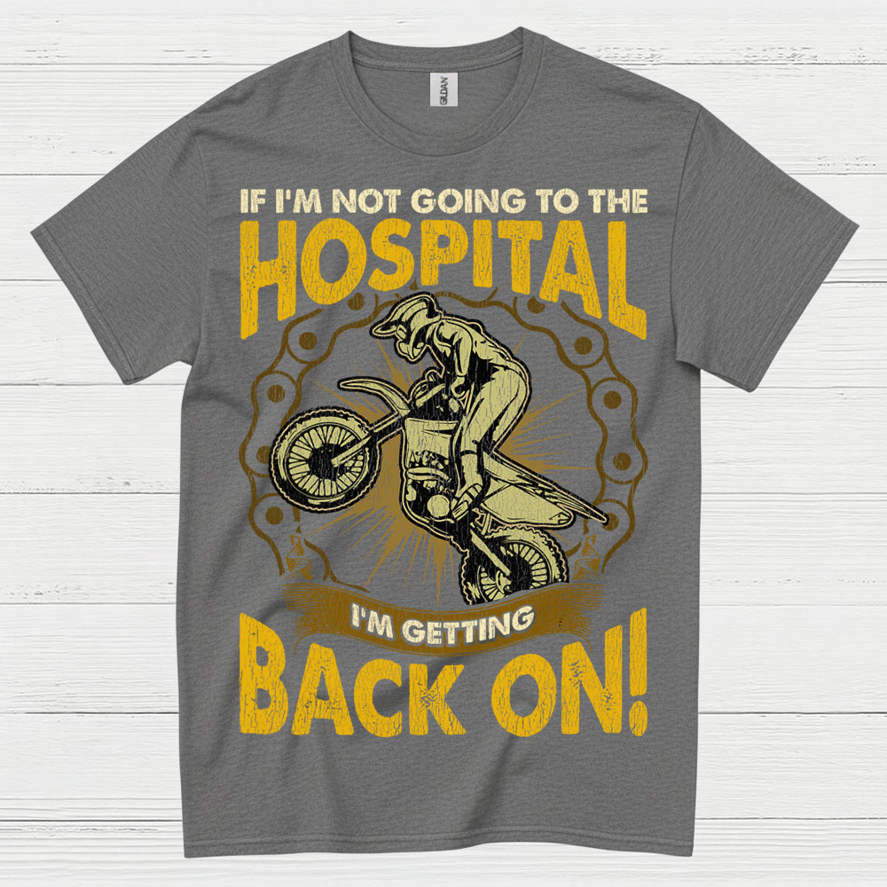 If I'm Not Going To The Hospital Dirt Bike T Shirt