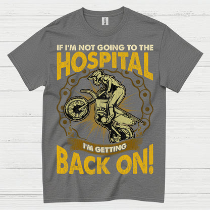 If I'm Not Going To The Hospital Dirt Bike T Shirt