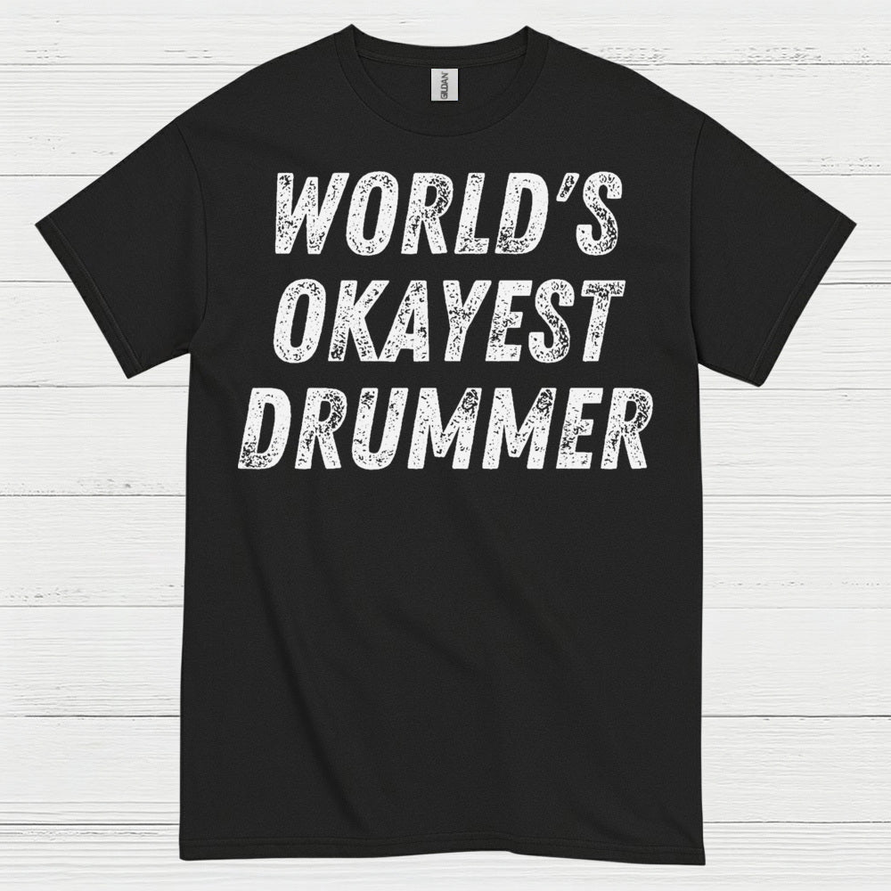 Worlds Okayest Drummer T Shirt