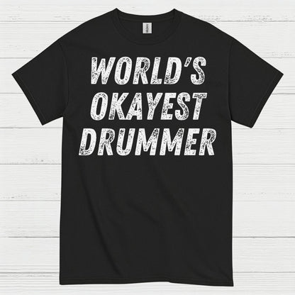 Worlds Okayest Drummer T Shirt