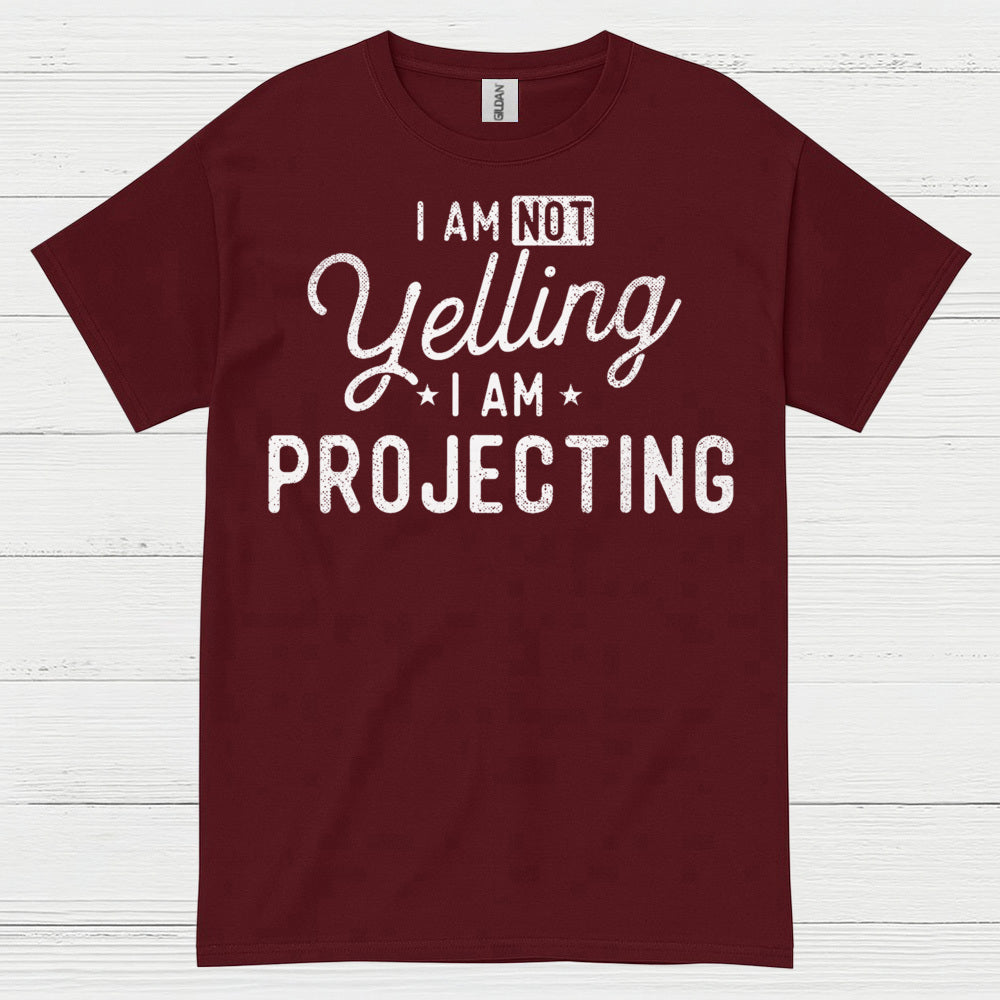 I Am Not Yelling I Am Projecting T Shirt