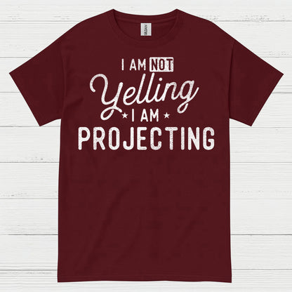 I Am Not Yelling I Am Projecting T Shirt