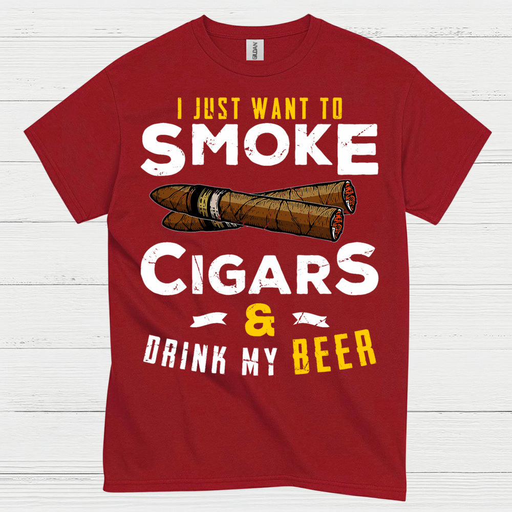 I Just Want To Smoke Cigars Drink Beer T Shirt