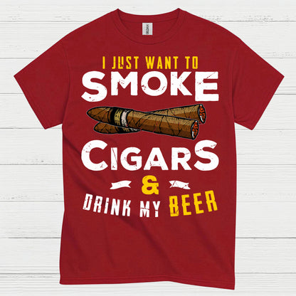 I Just Want To Smoke Cigars Drink Beer T Shirt