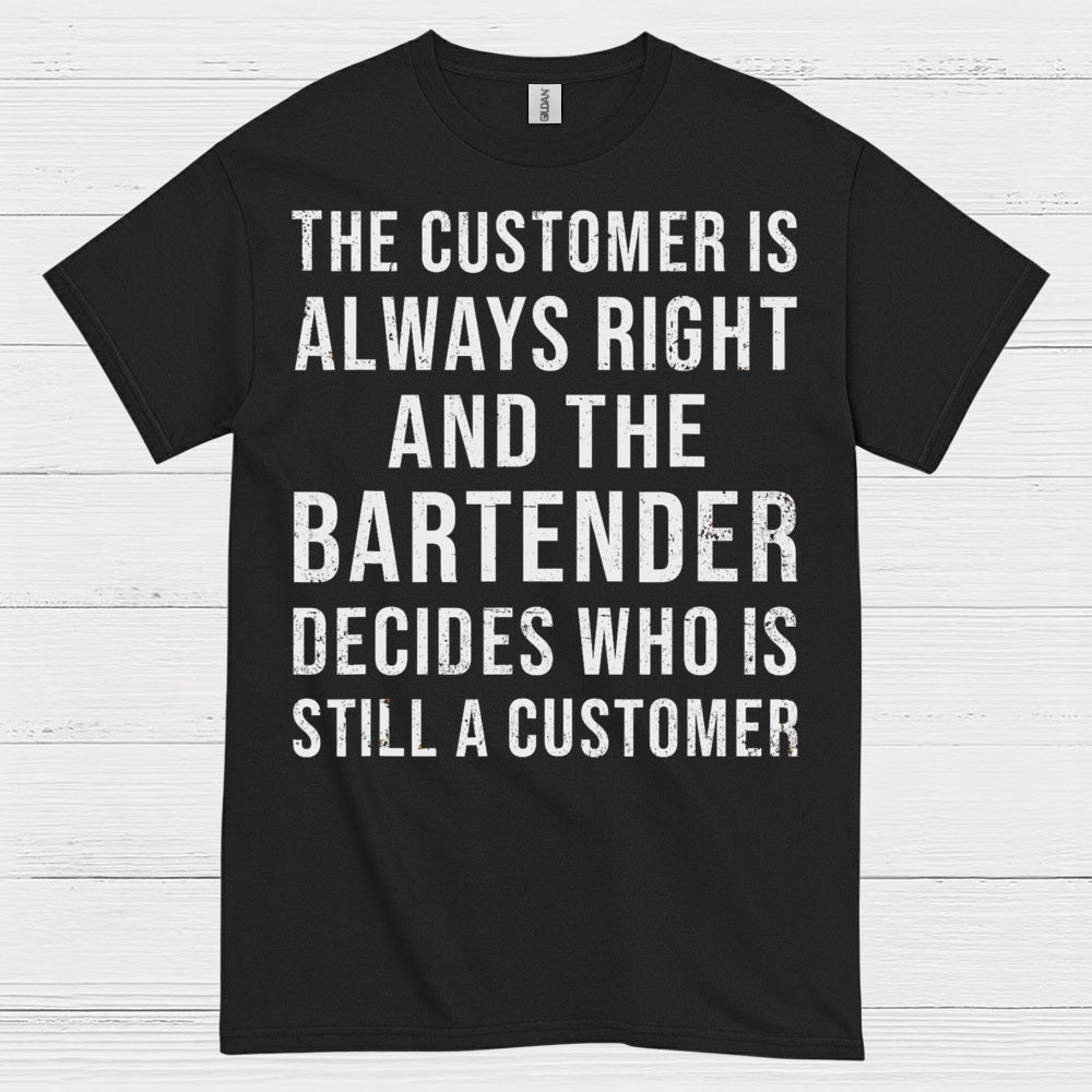 Customer Is Always Right Bartender Humor T Shirt