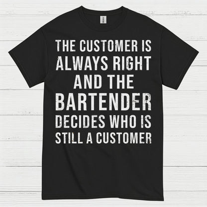 Customer Is Always Right Bartender Humor T Shirt