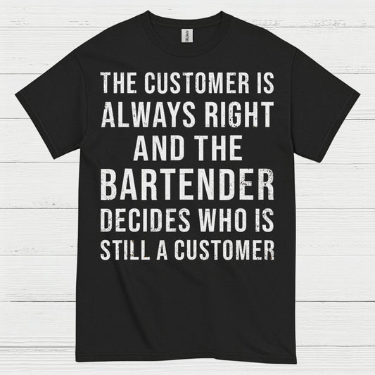 Customer Is Always Right Bartender Humor T Shirt