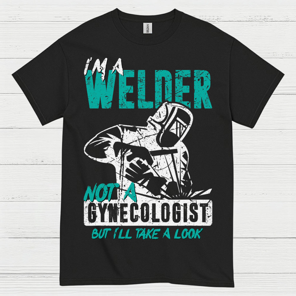 I’m A Welder Not A Doctor T Shirt