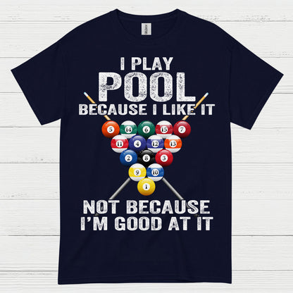 I Play Pool Because I Like It T Shirt