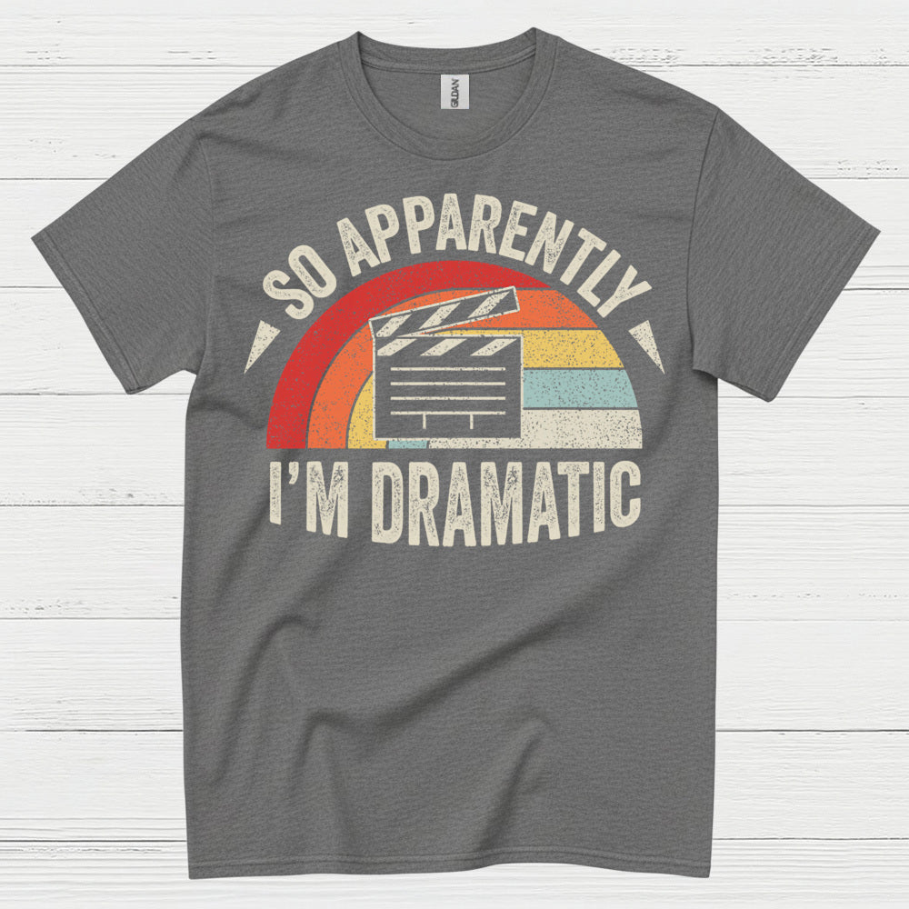 So Apparently I’m Dramatic Retro T Shirt