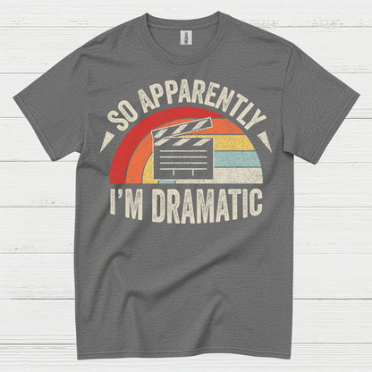 So Apparently I’m Dramatic Retro T Shirt