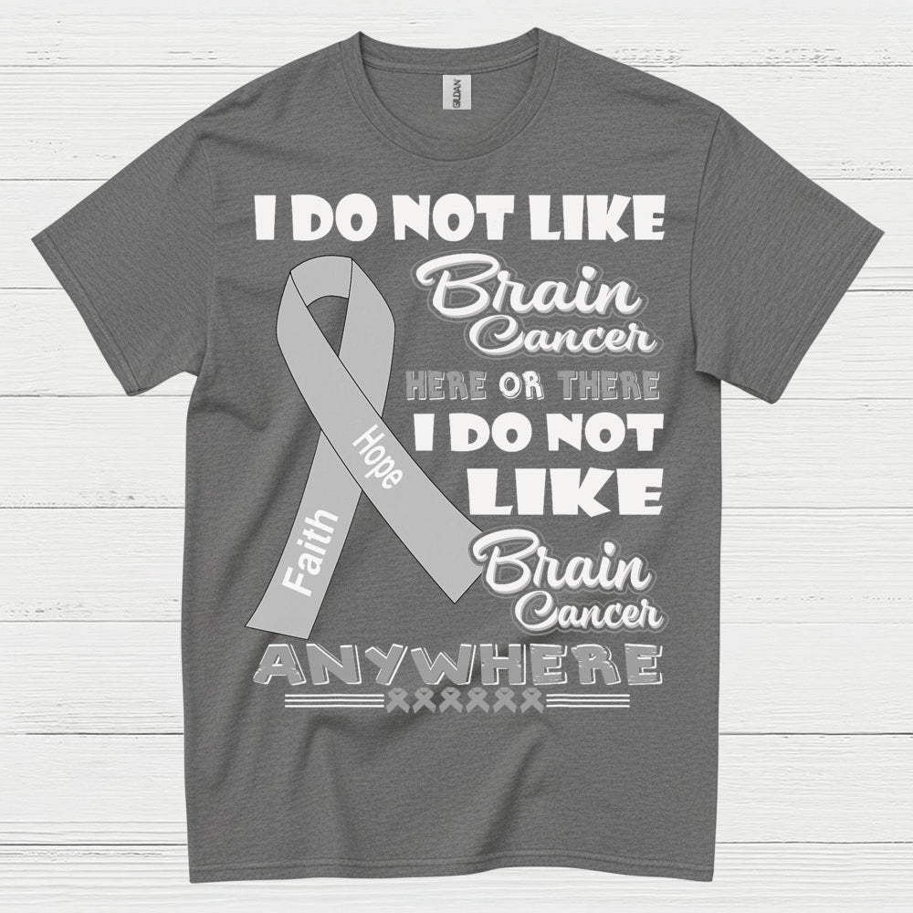 I Do Not Like Brain Cancer Anywhere T Shirt