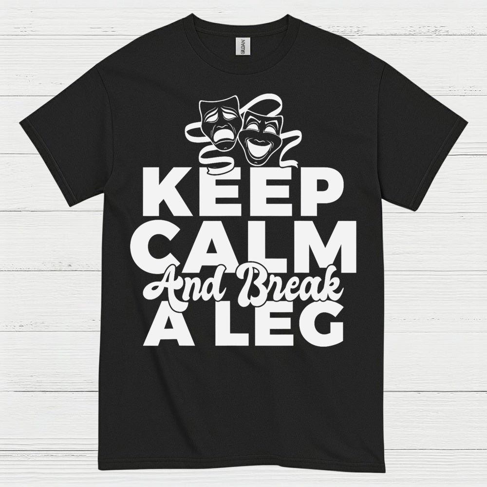 Keep Calm And Break A Leg Theatre T Shirt