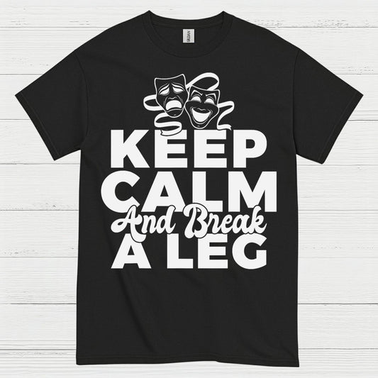 Keep Calm And Break A Leg Theatre T Shirt