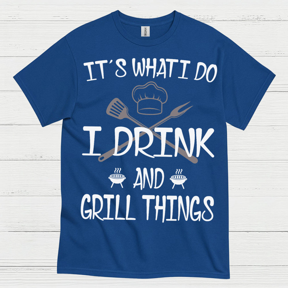 I Drink And Grill Things T Shirt
