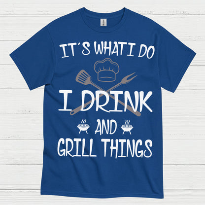 I Drink And Grill Things T Shirt