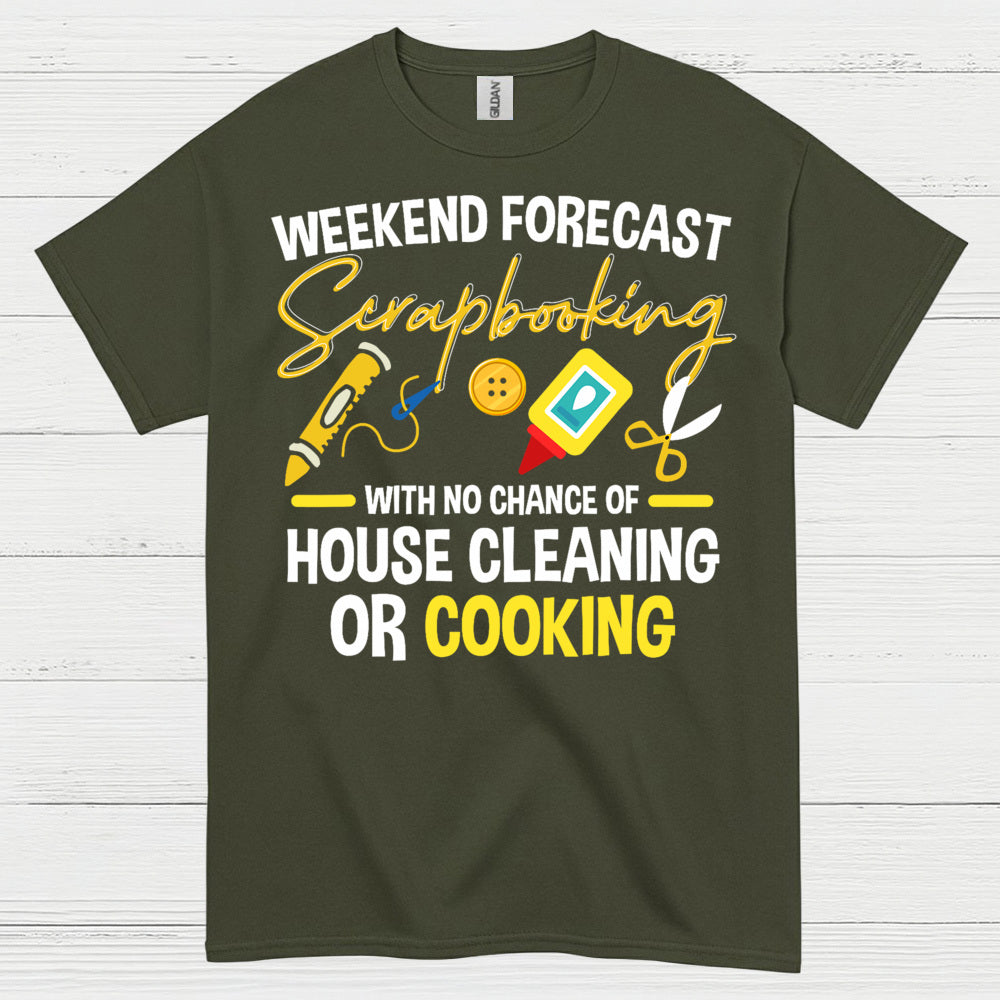 Weekend Forecast Scrapbooking No House Cleaning Or Cooking T Shirt