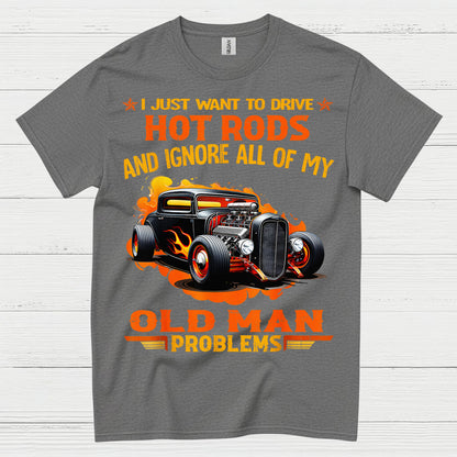 I Just Want To Drive Hot Rods T Shirt