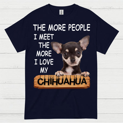 The More I Love My Chihuahua T Shirt