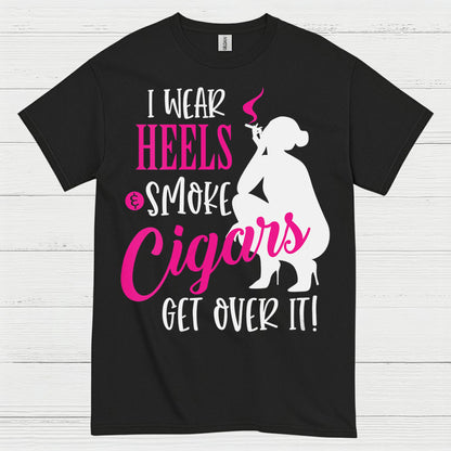 I Wear Heels And Smoke Cigars T Shirt