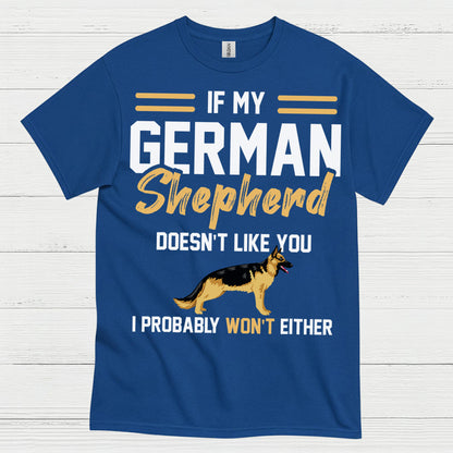 If My German Shepherd Doesnt Like You T Shirt