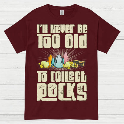 Never Too Old To Collect Rocks T Shirt