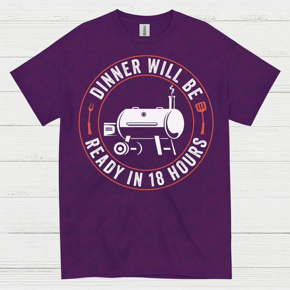 Dinner Will Be Ready In 18 Hours T Shirt