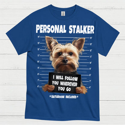 Funny Yorkie Personal Stalker Dog T Shirt
