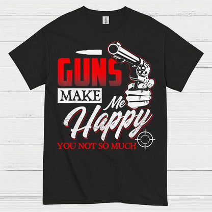 Guns Make Me Happy Funny Gun Lover T Shirt