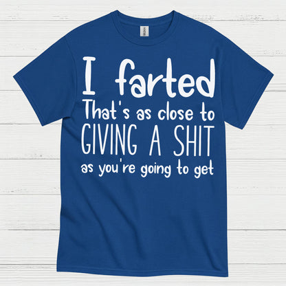 I Farted That’s As Close To Giving A Shit Quote T Shirt