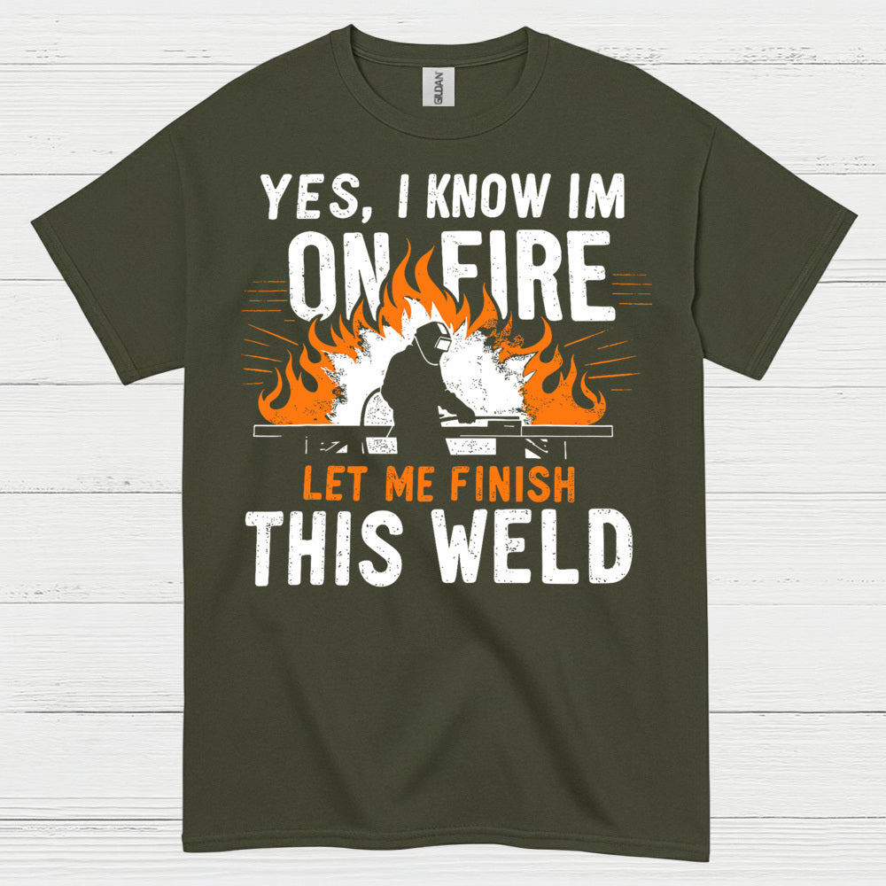 On Fire Let Me Finish This Weld T Shirt