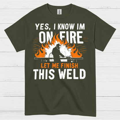 On Fire Let Me Finish This Weld T Shirt