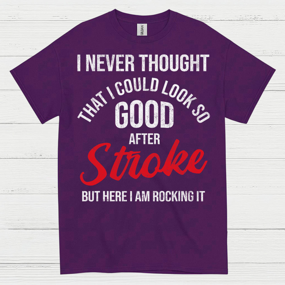 I Never Thought I Could Look Good After Stroke T Shirt