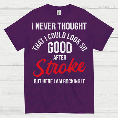 I Never Thought I Could Look Good After Stroke T Shirt