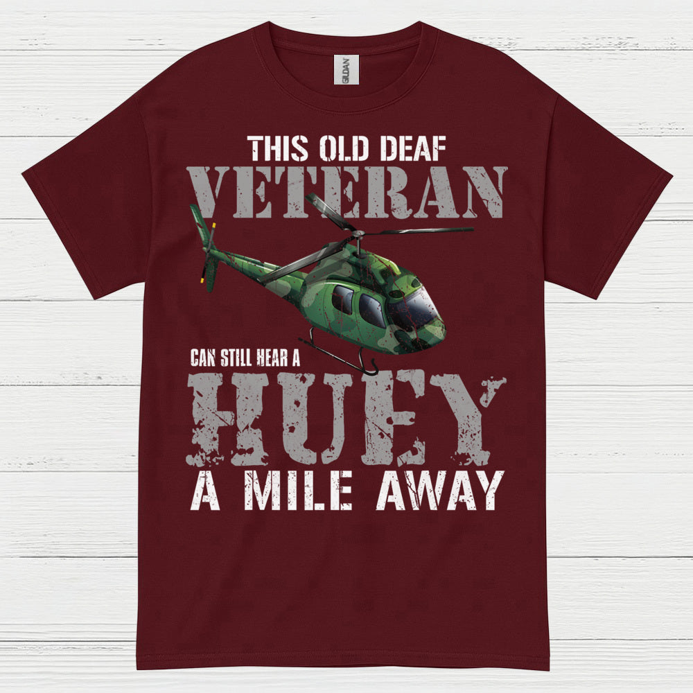 Old Deaf Veteran Huey Humor T Shirt