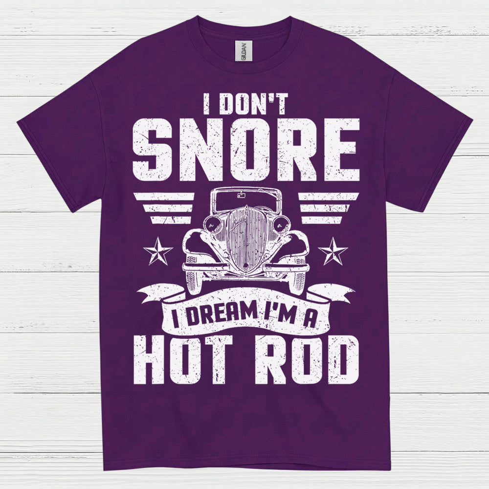 I Don't Snore I Dream I'm A Hot Rod T Shirt