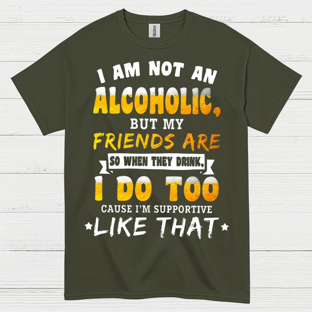 I Am Not An Alcoholic Funny Beer T Shirt