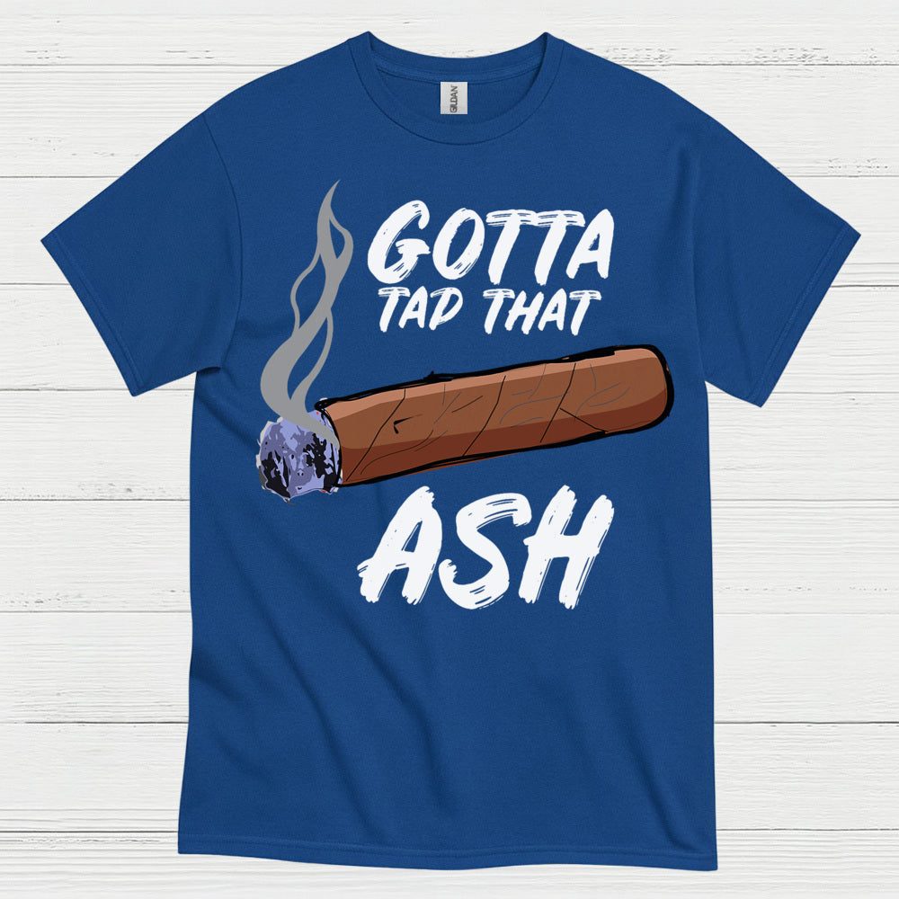 Tap That Ash Cigar Humor T Shirt