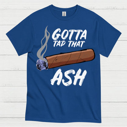 Tap That Ash Cigar Humor T Shirt