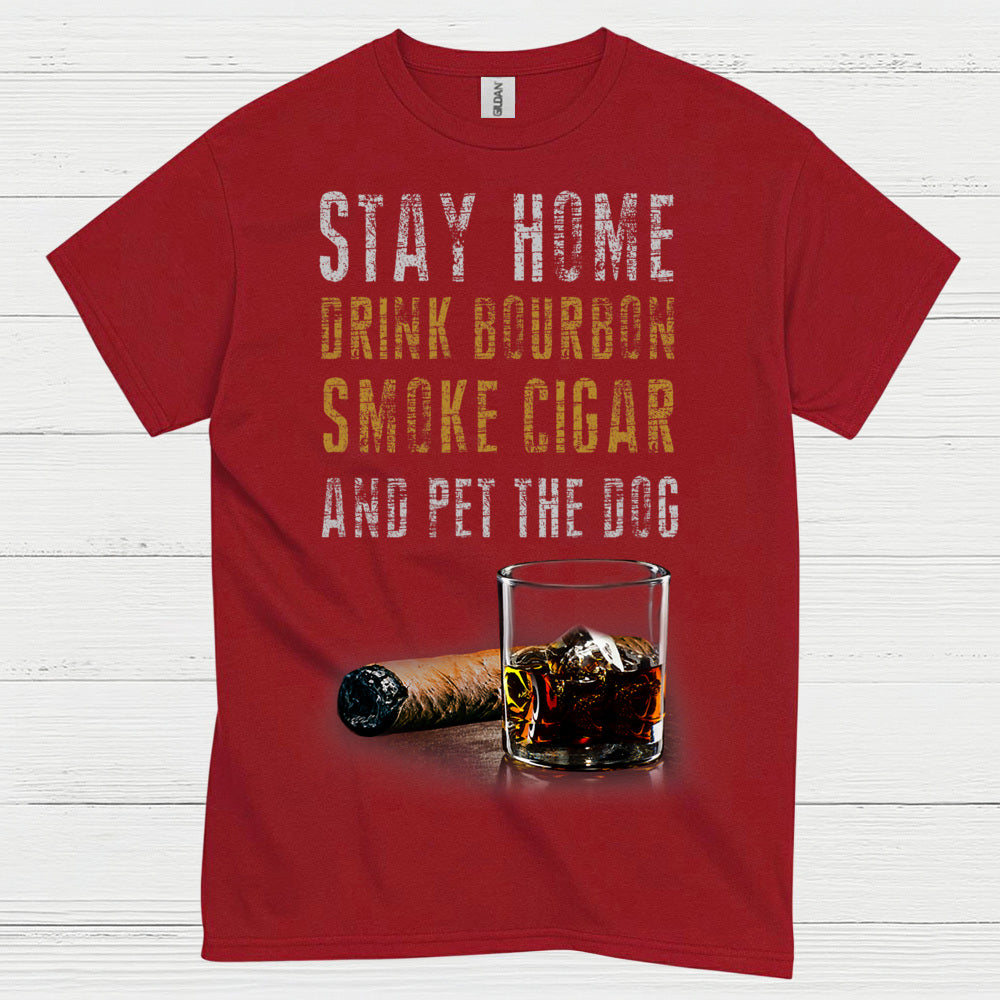 Stay Home Drink Bourbon Smoke Cigar T Shirt