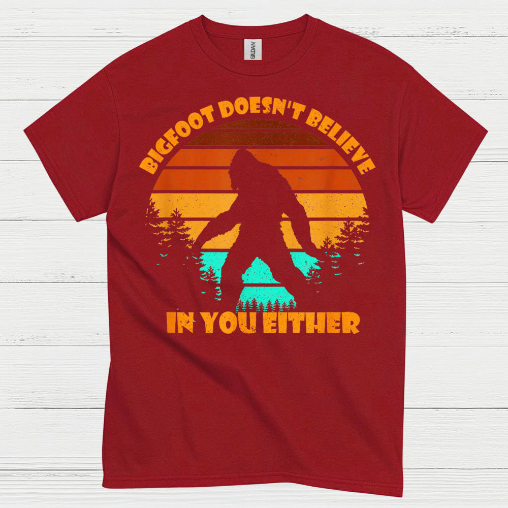 Bigfoot Doesn't Believe In You Either T Shirt