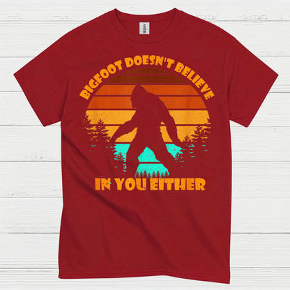 Bigfoot Doesn't Believe In You Either T Shirt