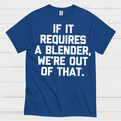 If It Requires A Blender Humor T Shirt