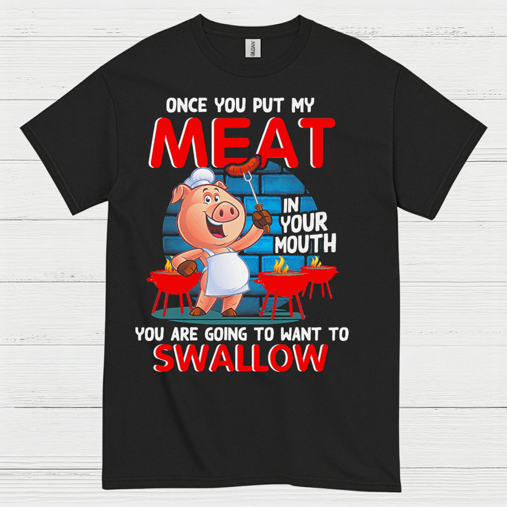 Once You Put My Meat In Your Mouth T Shirt