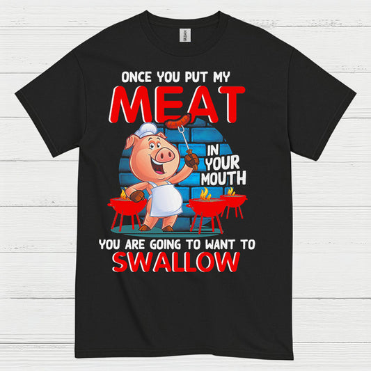 Once You Put My Meat In Your Mouth T Shirt