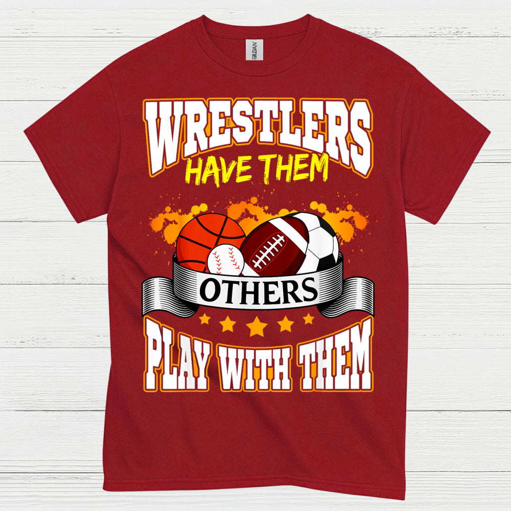 Wrestlers Have Them Wrestling T Shirt
