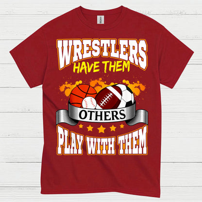 Wrestlers Have Them Wrestling T Shirt