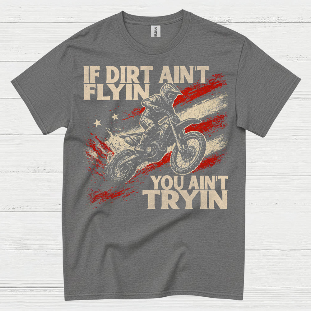 If Dirt Aint Flyin Motocross Rider T Shirt